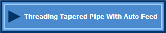 Threading Tapered Pipe With Auto Feed